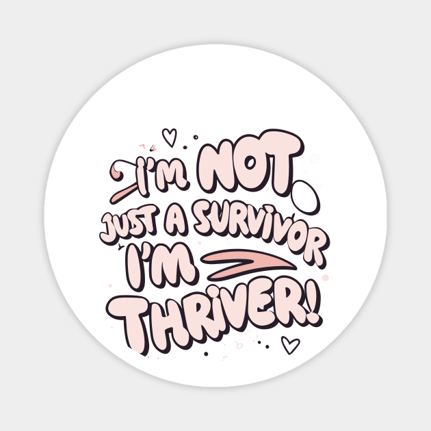 I'm Not Just a Survivor, I'm a Thriver! Magnet by Frank Ring